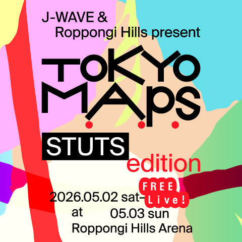  J-WAVE & Roppongi Hills present TOKYO M.A.P.S STUTS EDITION