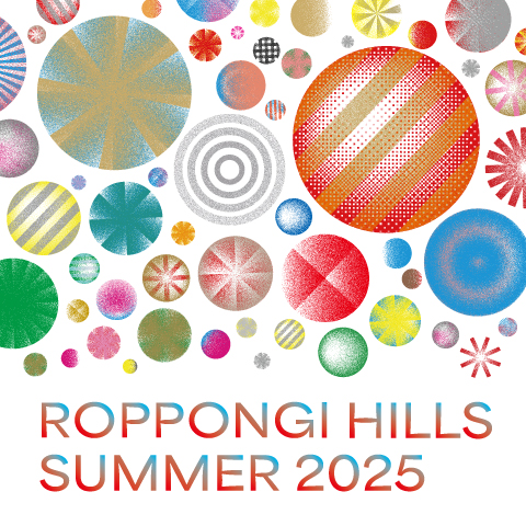 ROPPONGI HILLS SUMMER 2025